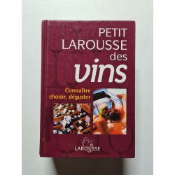Petit Larousse des vins: Connaître choisir déguster