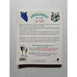 Absolument tout sur le vin : Connaître acheter garder servir... et...