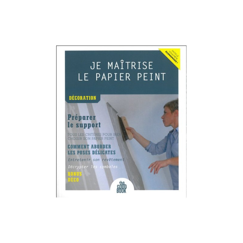 Je maîtrise le papier peint - Décoration