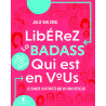 Libérez la badass qui est en vous: Le cahier d'activités qui va...