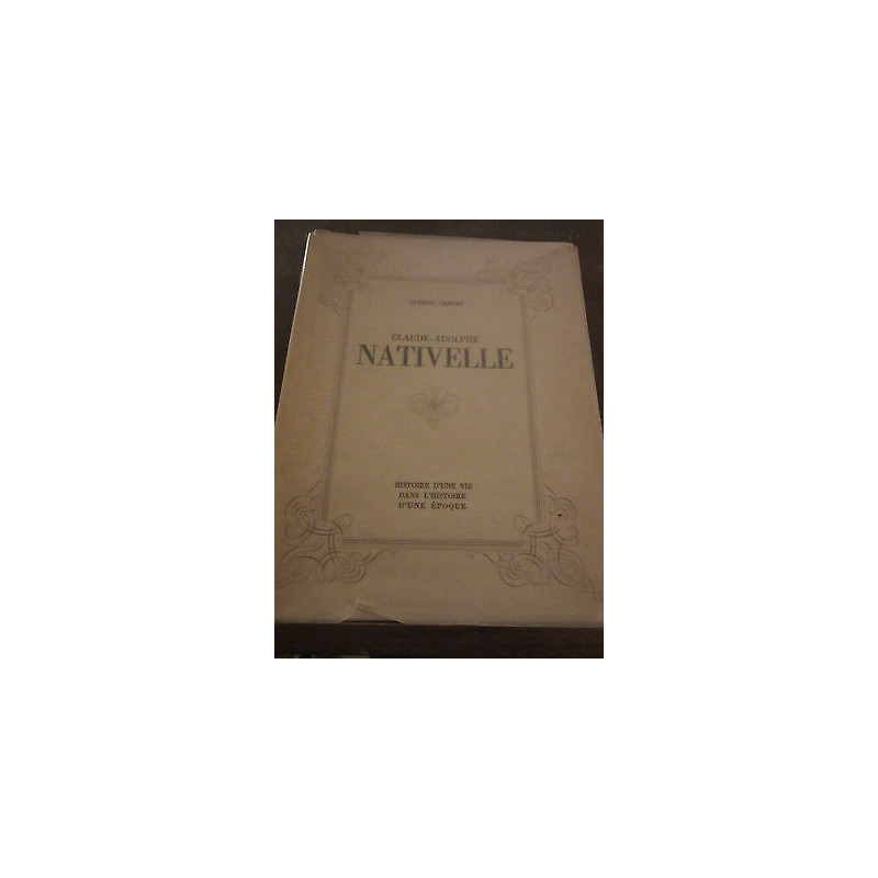 claude adolphe nativelle Histoire d'une vie dans l'histoire