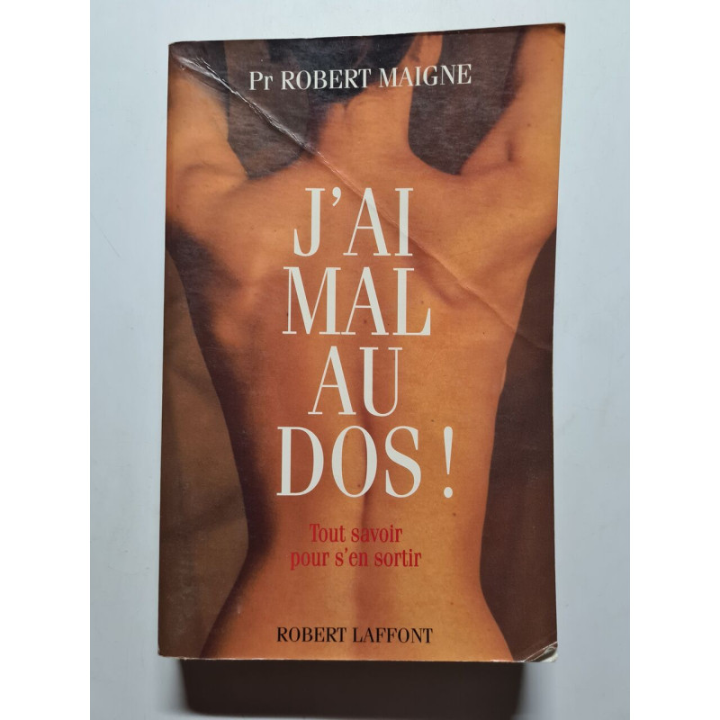 J'ai mal au dos: Tout savoir pour s'en sortir