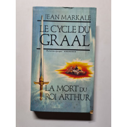 Le Cycle du Graal ******** huitième époque La Mort du Roi Arthur