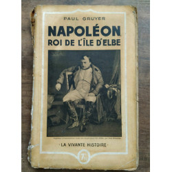 Napoléon roi de l'île d'elbe La vivante histoire