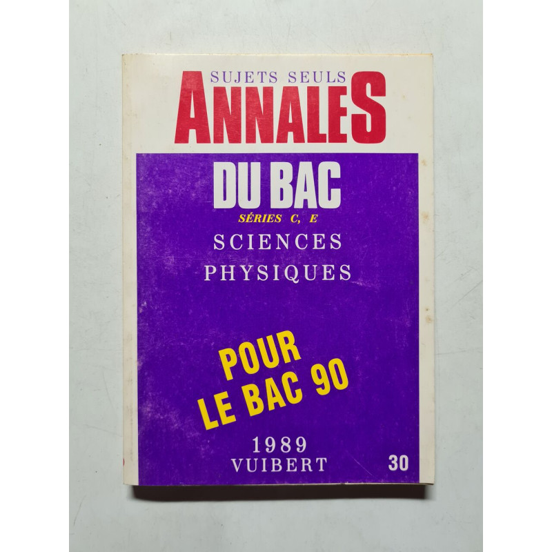 Annales du Bac numéro 30 : sciences physiques séries C et E pour...