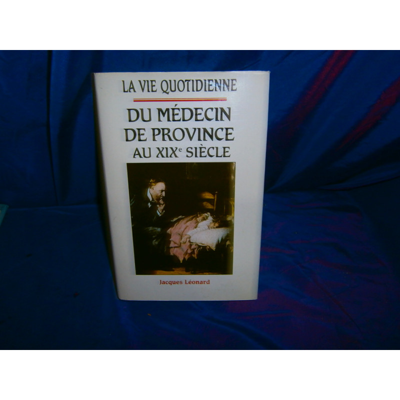 La vie quotidienne du médecin de province au XIX ème siècle