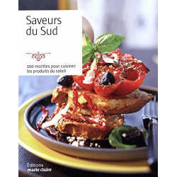 Saveurs du sud : 100 recettes pour cuisiner les produits du soleil
