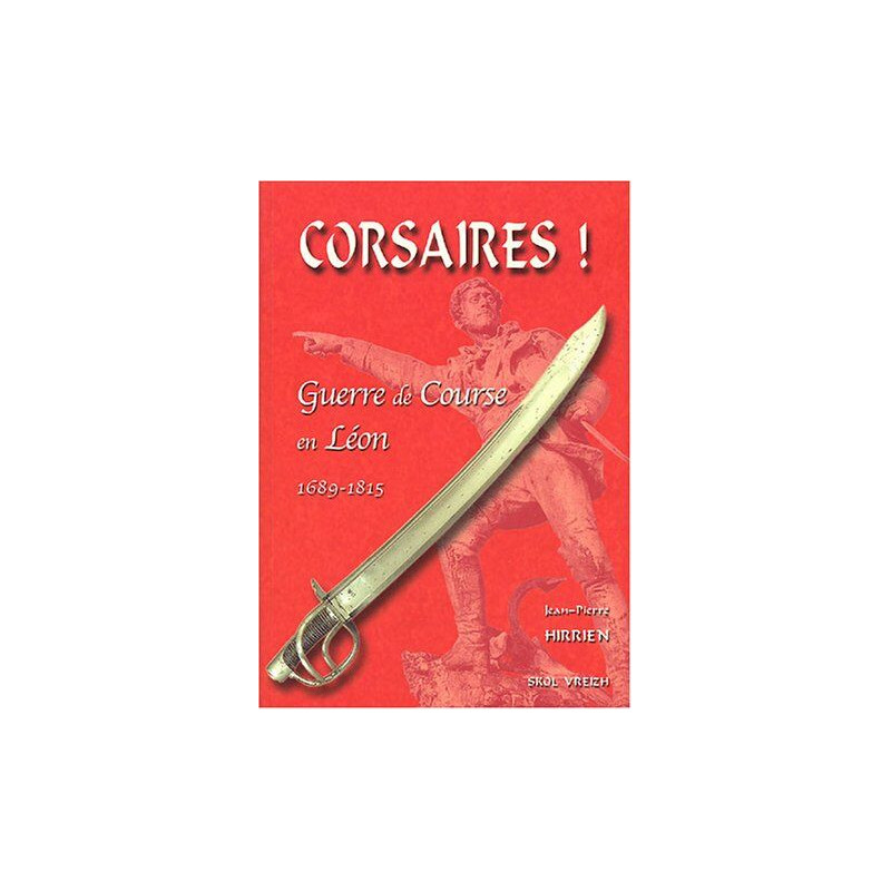 Corsaires ! : Guerre de course en Léon 1689-1815