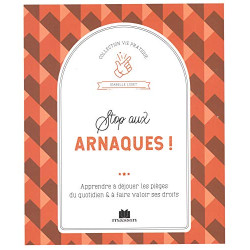 Stop aux arnaques ! : Apprendre à déjouer les pièges du quotidien...