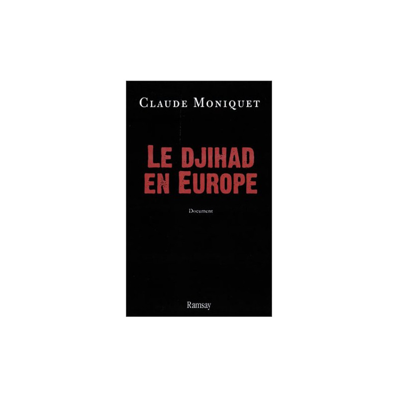 Le Djihad histoire secrète des hommes et des réseaux en Europe Le Djihad histoire secrète des hommes et des réseaux en Europe