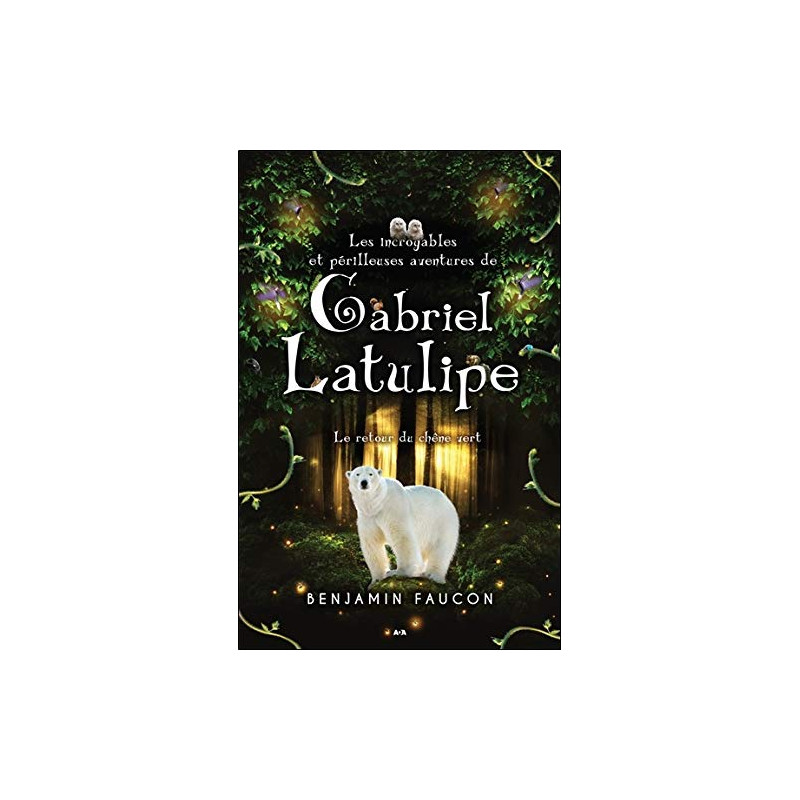 Les incroyables et périlleuses aventures de Gabriel Latulipe T3 -...