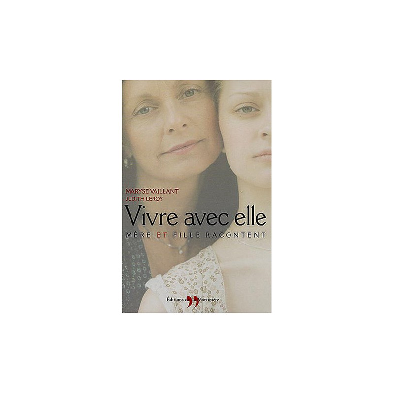 Vivre avec elle : Mère et fille racontent Vivre avec elle : Mère et fille racontent