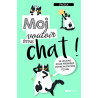 Moi vouloir être chat ! : 10 leçons pour préparer votre mutation...