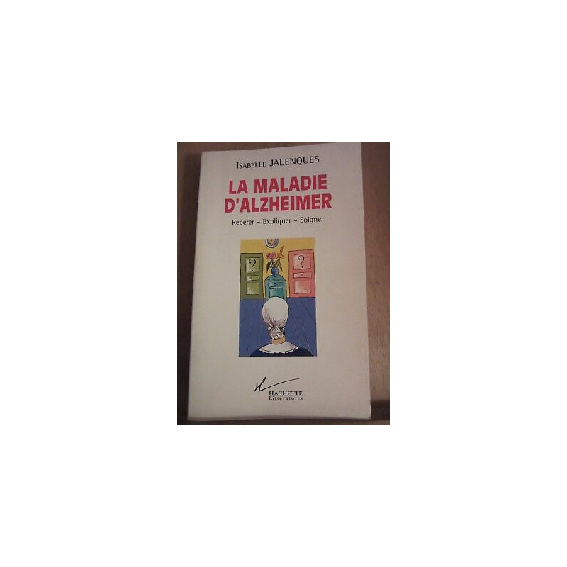 La maladie d'alzheimer repérer expliquer soigner Hachette