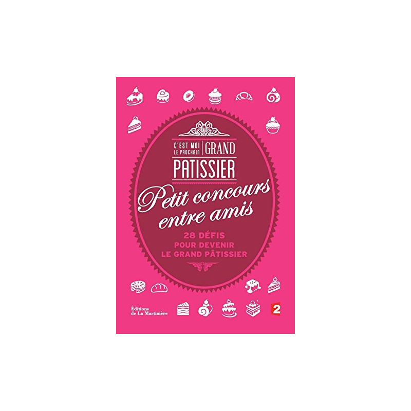 C'est moi le prochain Grand Pâtissier !. Petit concours entre amis C'est moi le prochain Grand Pâtissier !. Petit concours entre amis