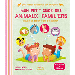 Mon petit guide des animaux familiers : Comment les soigner et...