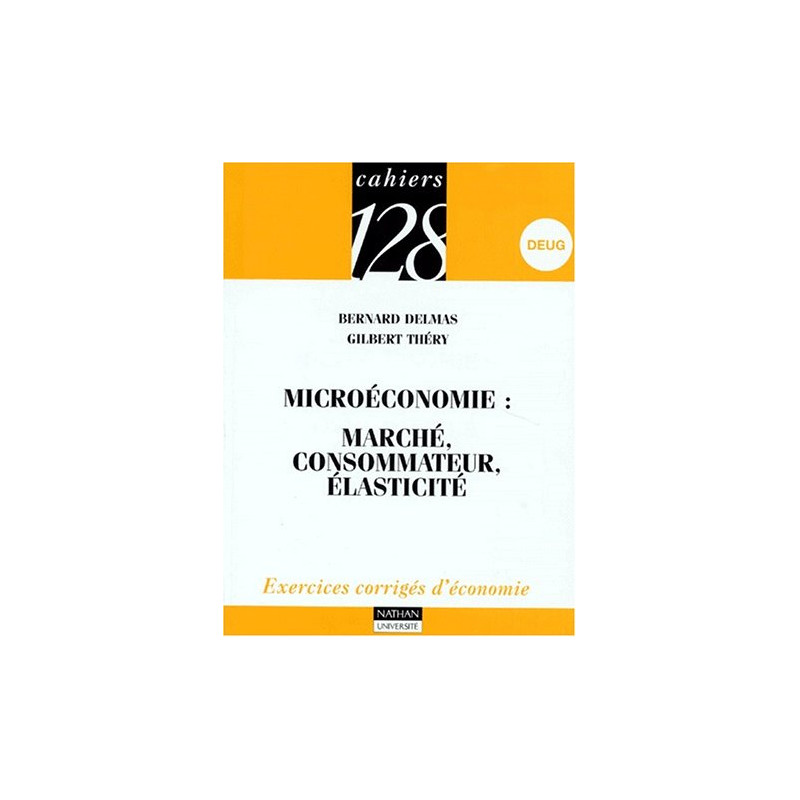Microéconomie tome 1 : Marché consommateur élasticité - Exercices...