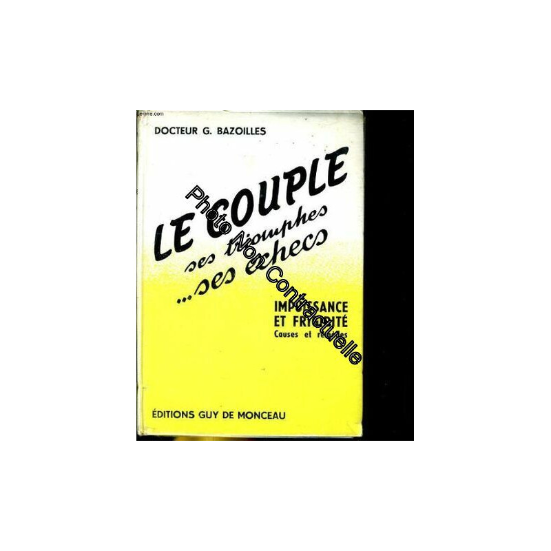 Le couple ses triomphes... ses echecs. impuissance et frigidite...