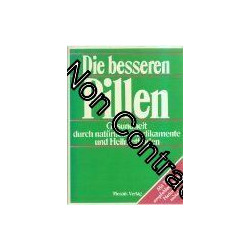 Die besseren Pillen I. Gesundheit durch natürliche Medikamente und...