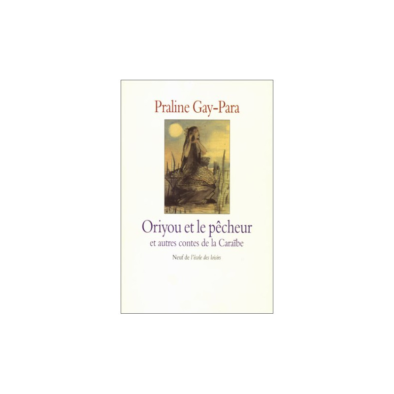 Oriyou et le pêcheur et autres contes de la Caraïbe