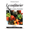 Le confiturier : Véritables recettes d'autrefois