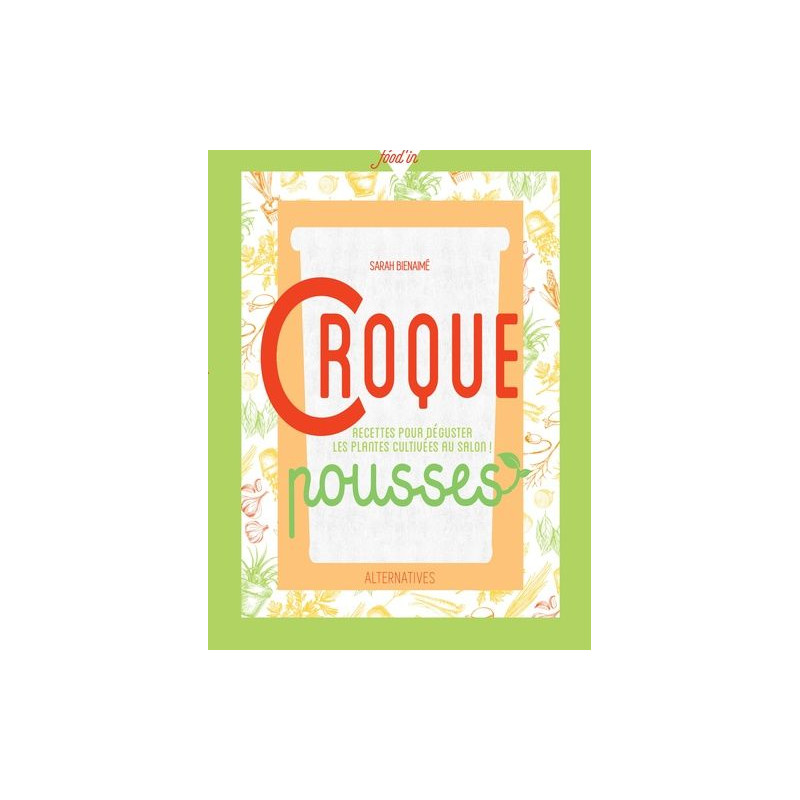 Croque pousses: Recettes pour déguster les plantes cultivées au salon Croque pousses: Recettes pour déguster les plantes cultivées au salon