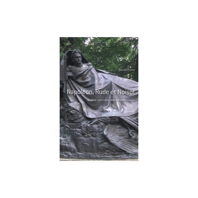 Napoléon Rude et Noisot : Histoire d'un monument d'outre-tombe