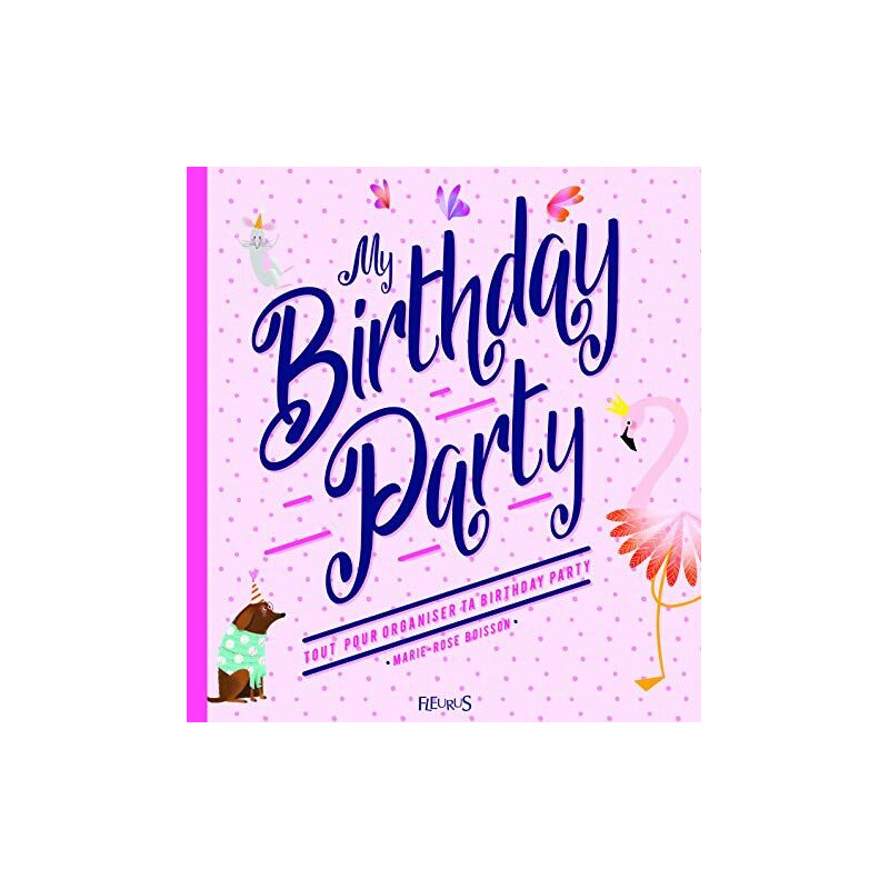 My birthday party : Accessoires et surprises à découper pour s'amuser