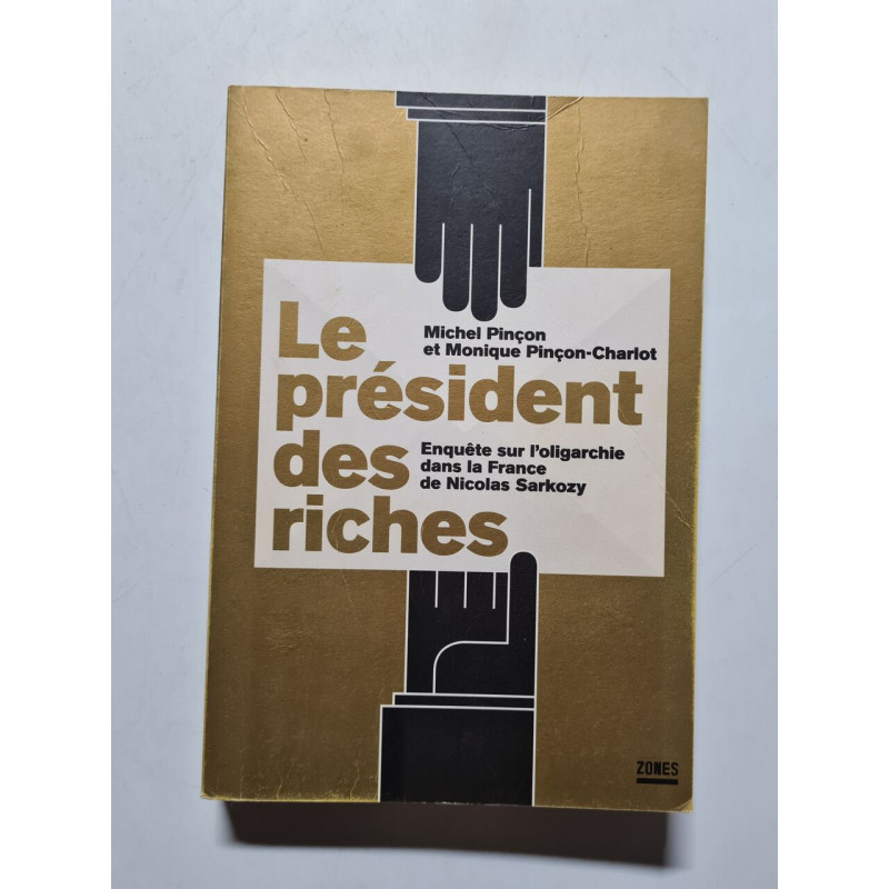 Le président des riches : Enquête sur l'oligarchie dans la France...