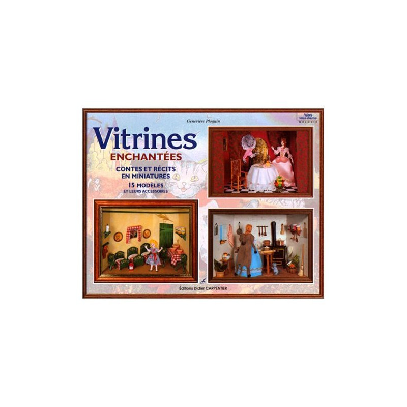 Vitrines enchante?es : Contes et re?cits en miniatures 15 mode?les...