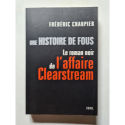 Une histoire de fous : Le roman noir de l'affaire Clearstream