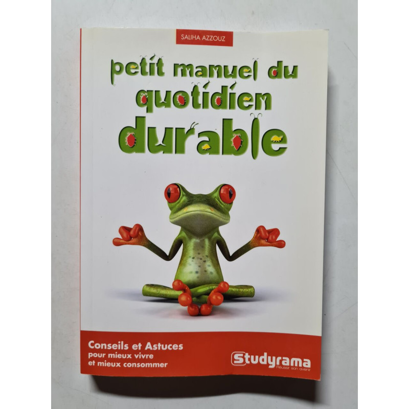 Petit manuel du quotidien durable: conseils et astuces pour mieux...