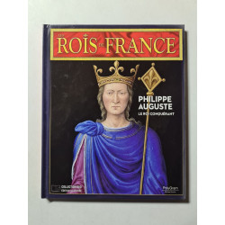 Les Rois de France: Philippe Auguste : Le Roi Conquérant