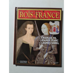 Les Rois de France: Charles VII Jeanne D'arc Agnes Sorel