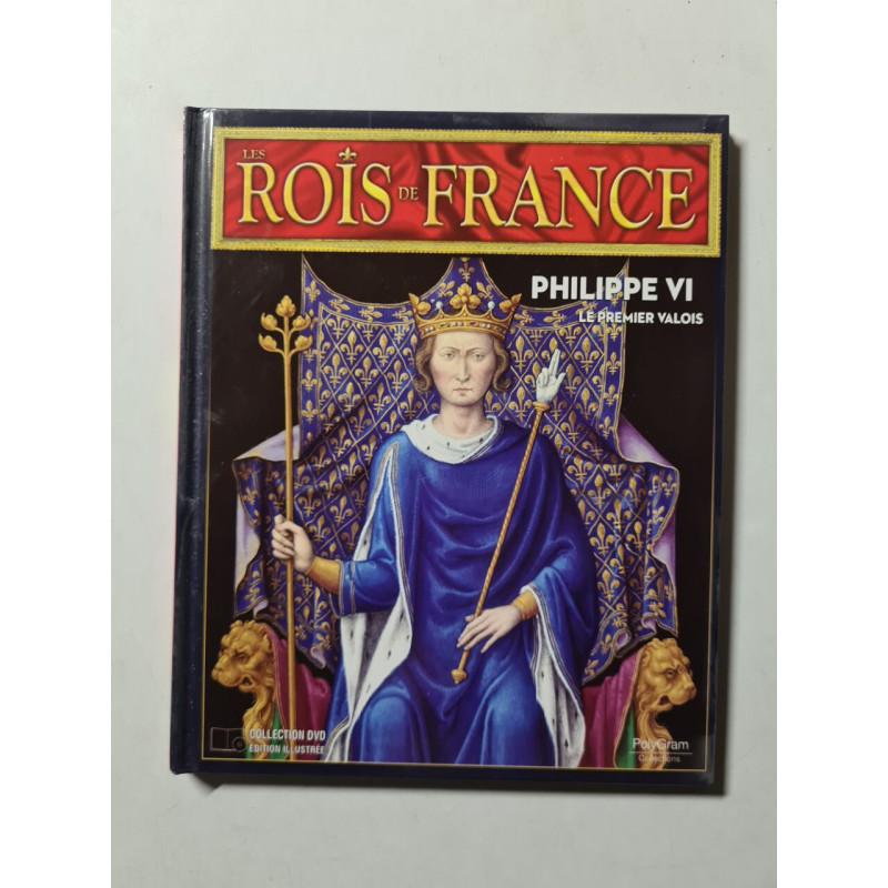 Les Rois de France: Philippe VI le Premier Valois