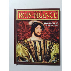 Les Rois de France: françois Ier le pere des lettres