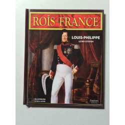 Les Rois de France: Louis-Philippe le roi citoyen