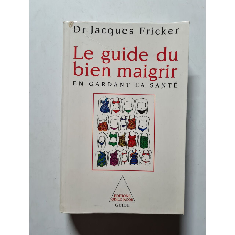 Le guide du bien maigrir ... en gardant la sante