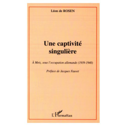 UNE CAPTIVITé SINGULIèRE: A Metz sous l'occupation allemande...