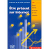 Etre présent sur Internet : Mettez Internet au service de votre...