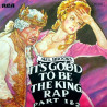 It's Good To Be The King Rap Part 1 et 2