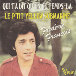 Qui T'a Dit Qu'en Ce Temps-la / Le P'tit Yellow Submarine
