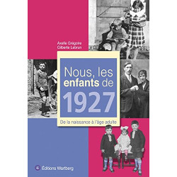 Nous les enfants de 1927 : De la naissance à l'âge adulte