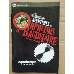 Les Désastreuses Aventures des orphelins 4 Cauchemar à la sciere