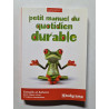 Petit manuel du quotidien durable: conseils et astuces pour mieux...
