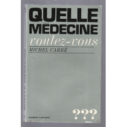 Michel Carré QUELLE MEDECINE VOULEZ VOUS