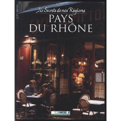 Les Secrets De Nos Regions LE PAYS DU rhône