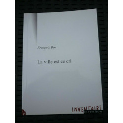 François bon La ville est ce cri inventaire invention