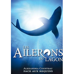 Les ailerons du lagon : alexandra cousteau face aux requins [FR...