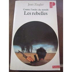 Jean ziegler Contre l'Ordre du monde Les rebelles Politique